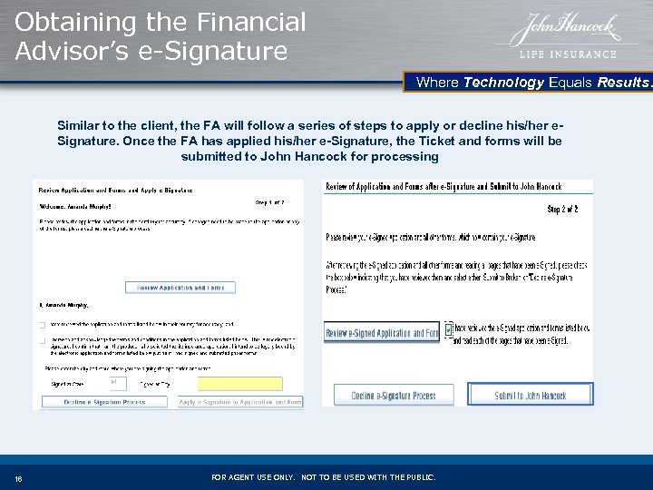 Obtaining the Financial Advisor’s e-Signature Where Technology Equals Results. Similar to the client, the