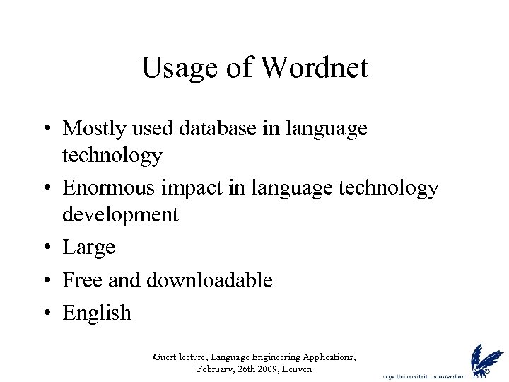 Usage of Wordnet • Mostly used database in language technology • Enormous impact in