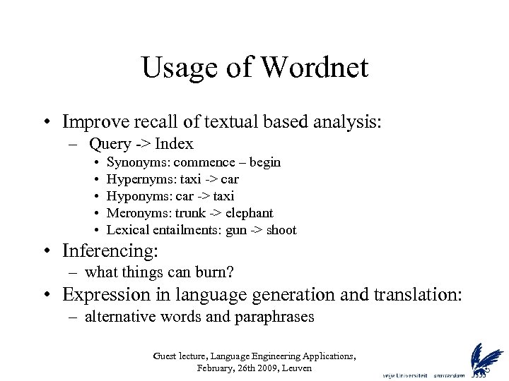 Usage of Wordnet • Improve recall of textual based analysis: – Query -> Index