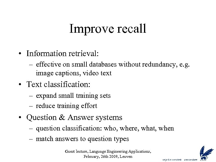 Improve recall • Information retrieval: – effective on small databases without redundancy, e. g.