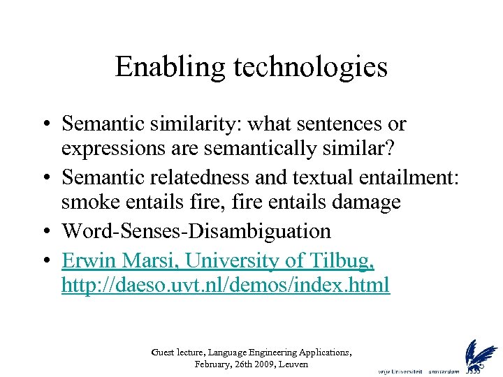 Enabling technologies • Semantic similarity: what sentences or expressions are semantically similar? • Semantic