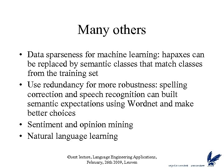 Many others • Data sparseness for machine learning: hapaxes can be replaced by semantic