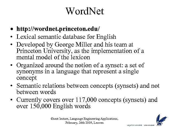 Word. Net · • • http: //wordnet. princeton. edu/ Lexical semantic database for English