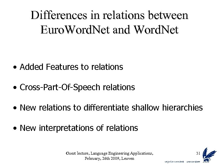 Differences in relations between Euro. Word. Net and Word. Net • Added Features to