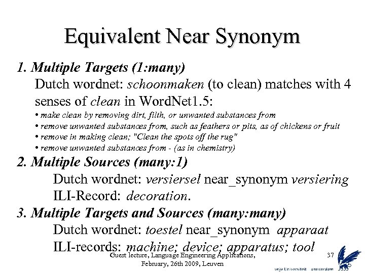 Equivalent Near Synonym 1. Multiple Targets (1: many) Dutch wordnet: schoonmaken (to clean) matches