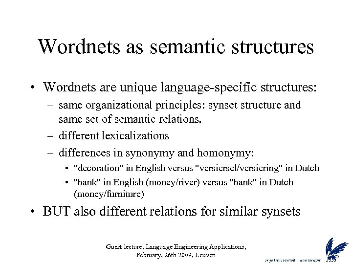 Wordnets as semantic structures • Wordnets are unique language-specific structures: – same organizational principles: