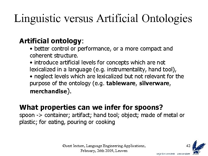 Linguistic versus Artificial Ontologies Artificial ontology: • better control or performance, or a more