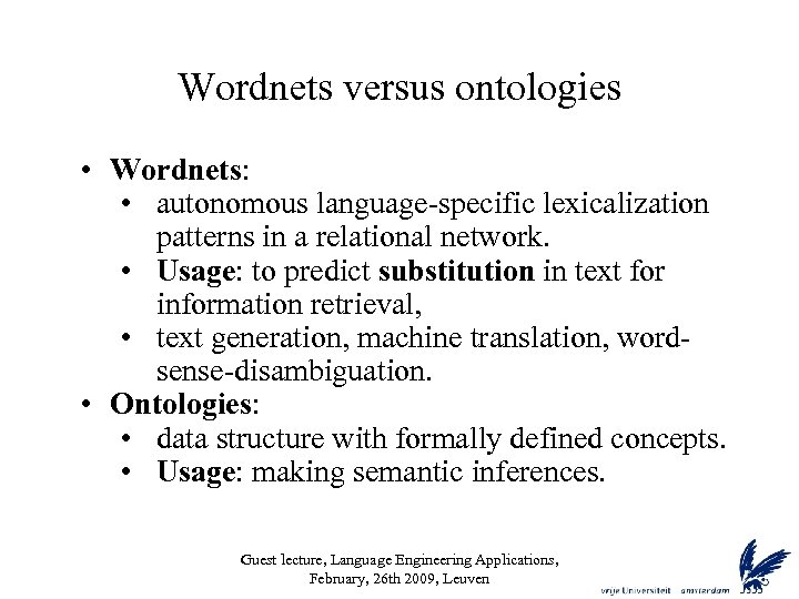 Wordnets versus ontologies • Wordnets: • autonomous language-specific lexicalization patterns in a relational network.