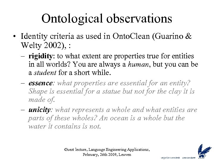 Ontological observations • Identity criteria as used in Onto. Clean (Guarino & Welty 2002),