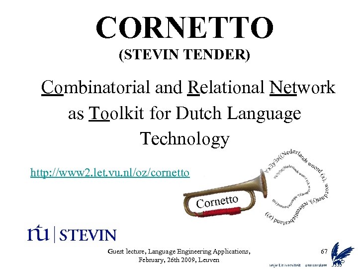 CORNETTO (STEVIN TENDER) Combinatorial and Relational Network as Toolkit for Dutch Language Technology http: