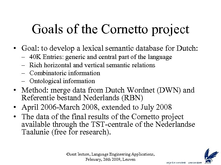 Goals of the Cornetto project • Goal: to develop a lexical semantic database for