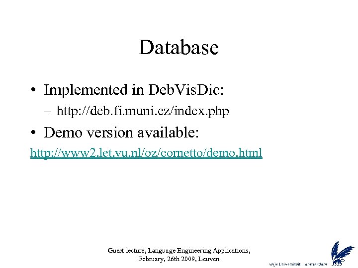 Database • Implemented in Deb. Vis. Dic: – http: //deb. fi. muni. cz/index. php