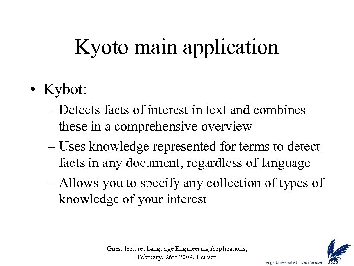 Kyoto main application • Kybot: – Detects facts of interest in text and combines