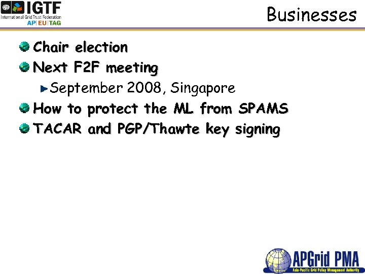Businesses Chair election Next F 2 F meeting September 2008, Singapore How to protect