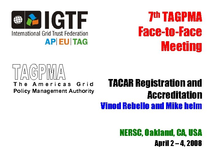 7 th TAGPMA Face-to-Face Meeting The Americas Grid Policy Management Authority TACAR Registration and