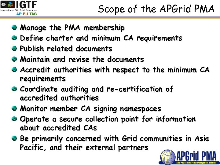 Scope of the APGrid PMA Manage the PMA membership Define charter and minimum CA