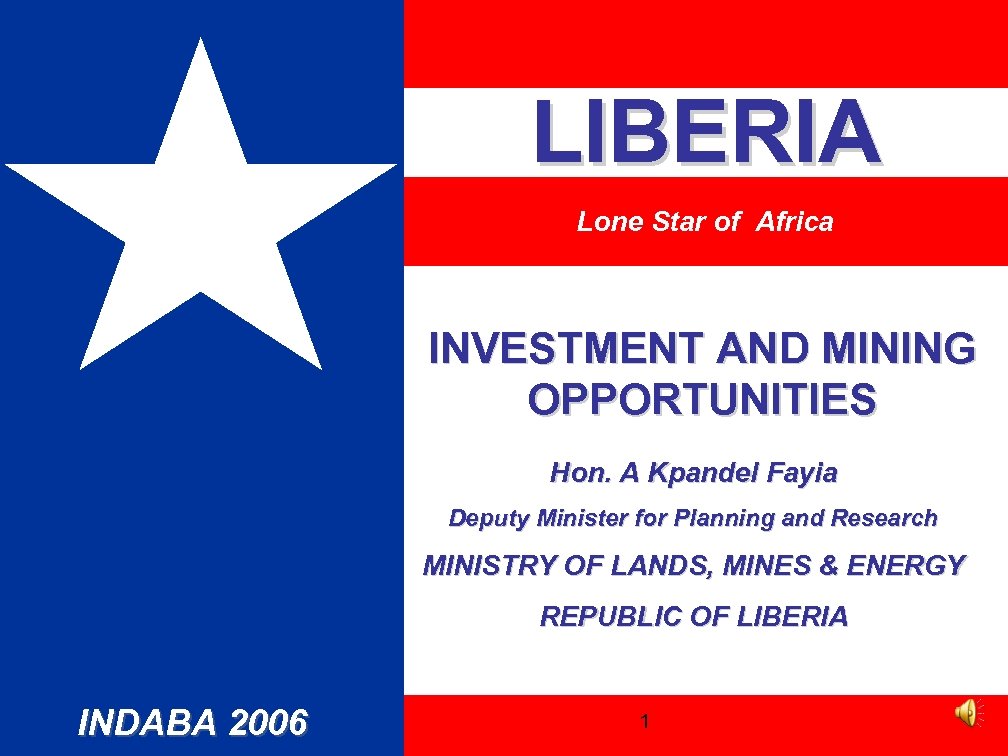 LIBERIA Lone Star of Africa INVESTMENT AND MINING OPPORTUNITIES Hon. A Kpandel Fayia Deputy
