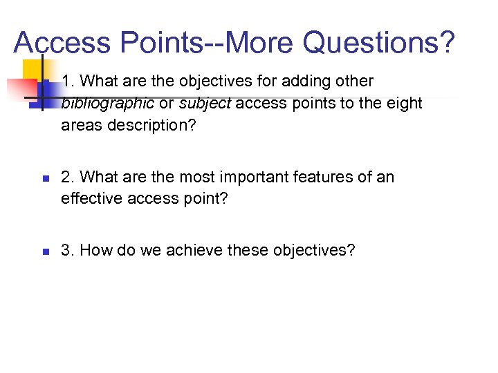 Access Points--More Questions? n n n 1. What are the objectives for adding other
