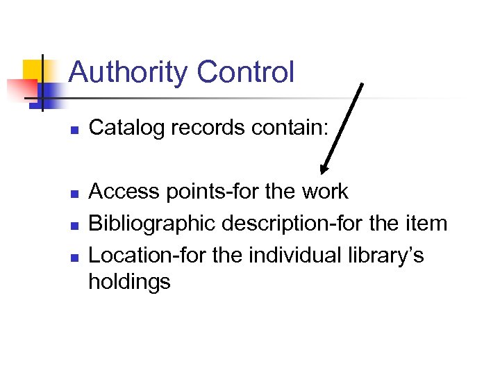 Authority Control n n Catalog records contain: Access points-for the work Bibliographic description-for the