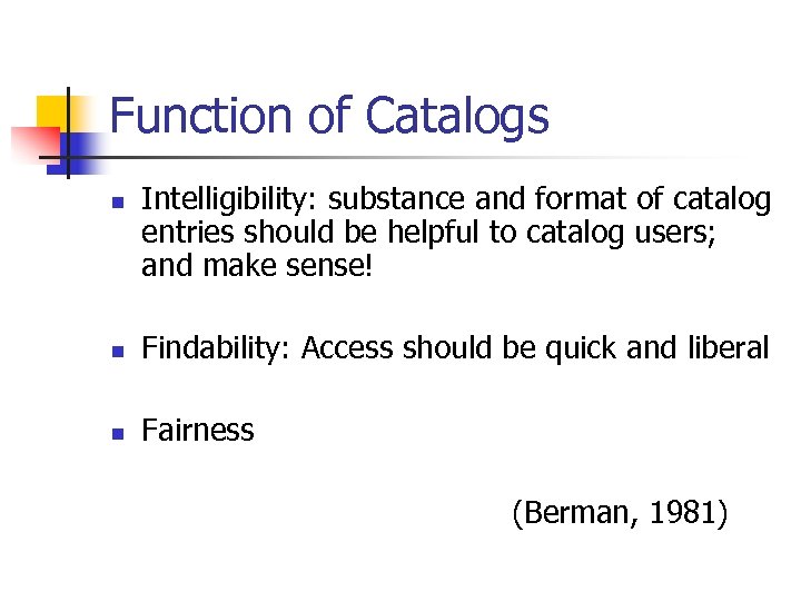 Function of Catalogs n Intelligibility: substance and format of catalog entries should be helpful