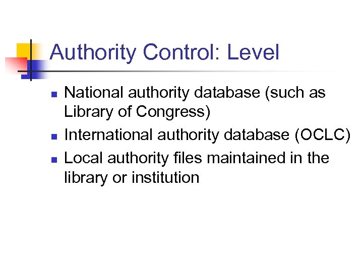 Authority Control: Level n n n National authority database (such as Library of Congress)
