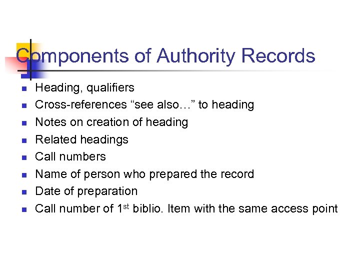 Components of Authority Records n n n n Heading, qualifiers Cross-references “see also…” to
