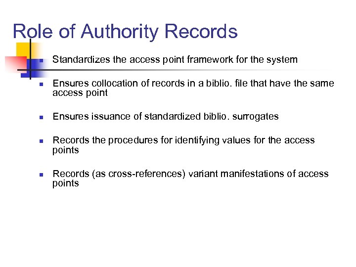 Role of Authority Records n n n Standardizes the access point framework for the
