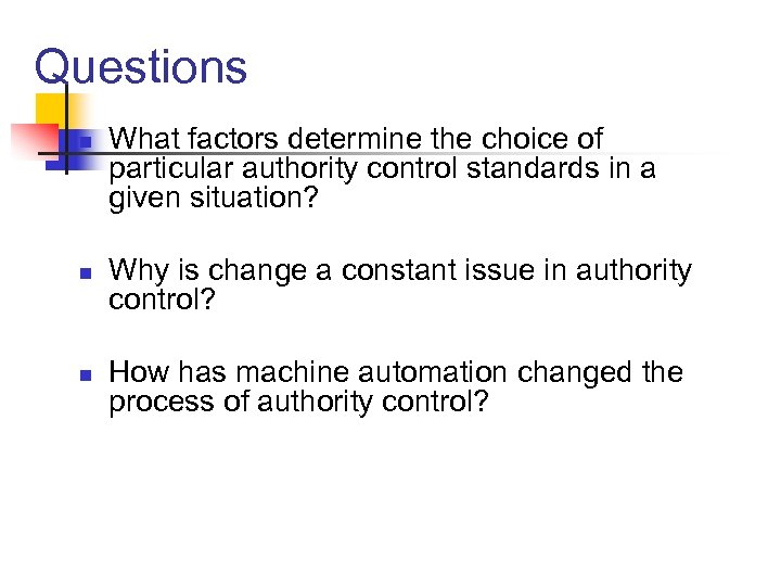 Questions n n n What factors determine the choice of particular authority control standards