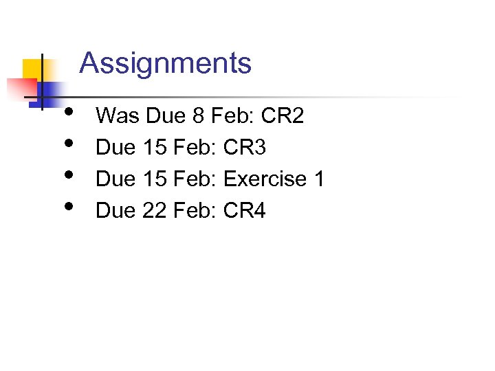 Assignments • • Was Due 8 Feb: CR 2 Due 15 Feb: CR 3