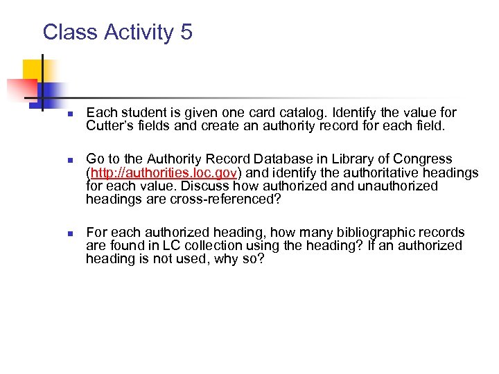 Class Activity 5 n n n Each student is given one card catalog. Identify