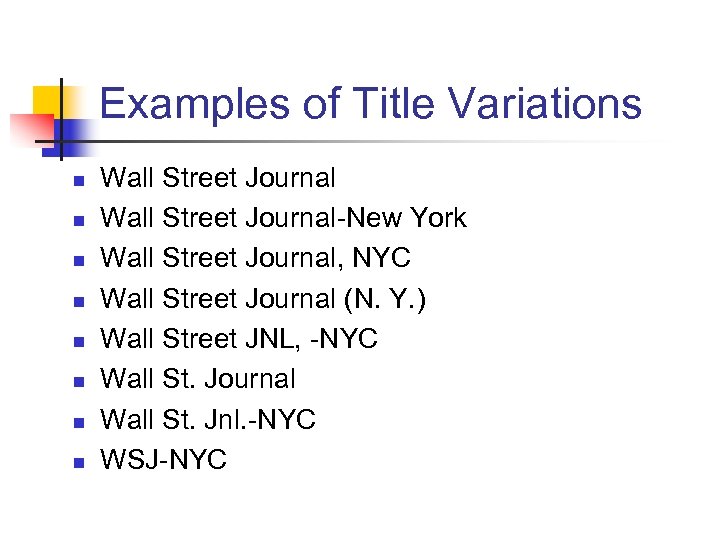 Examples of Title Variations n n n n Wall Street Journal-New York Wall Street