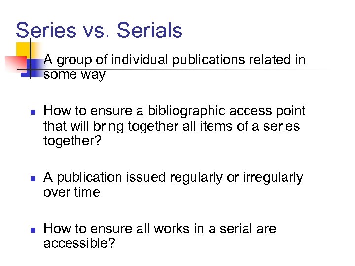 Series vs. Serials n n A group of individual publications related in some way