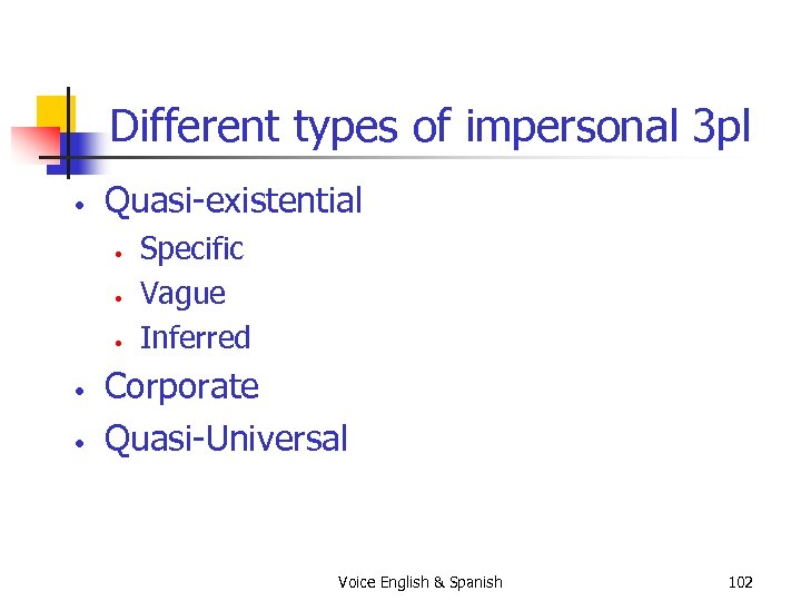 Different types of impersonal 3 pl • Quasi-existential • • • Specific Vague Inferred