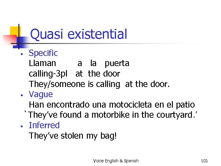 Quasi existential Specific Llaman a la puerta calling-3 pl at the door They/someone is