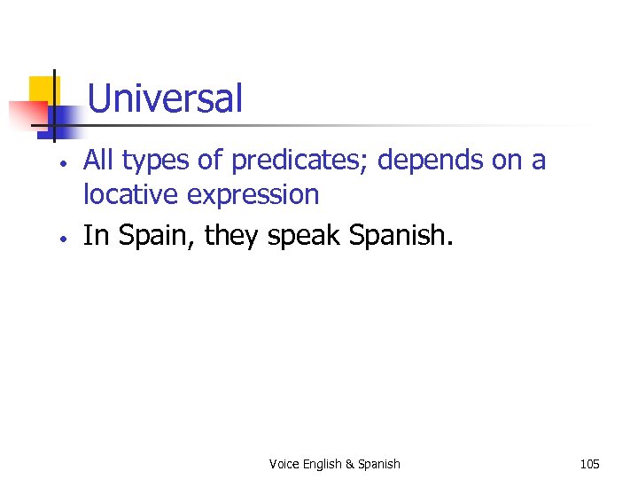 Universal • • All types of predicates; depends on a locative expression In Spain,