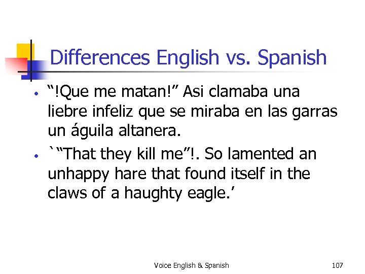 Differences English vs. Spanish • • “!Que me matan!” Asi clamaba una liebre infeliz