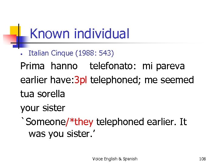 Known individual • Italian Cinque (1988: 543) Prima hanno telefonato: mi pareva earlier have:
