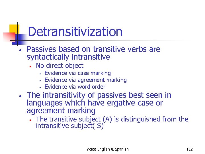 Detransitivization • Passives based on transitive verbs are syntactically intransitive • No direct object