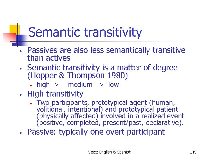 Semantic transitivity • • Passives are also less semantically transitive than actives Semantic transitivity