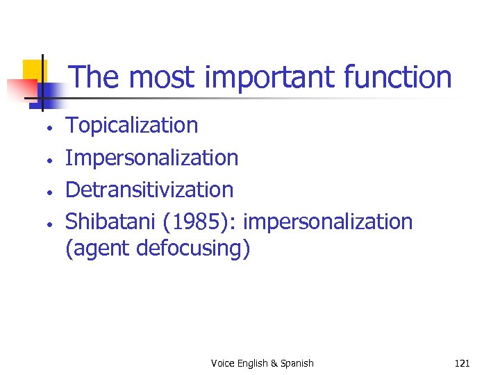 The most important function • • Topicalization Impersonalization Detransitivization Shibatani (1985): impersonalization (agent defocusing)