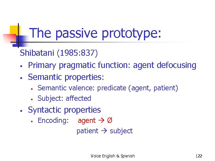 The passive prototype: Shibatani (1985: 837) • Primary pragmatic function: agent defocusing • Semantic