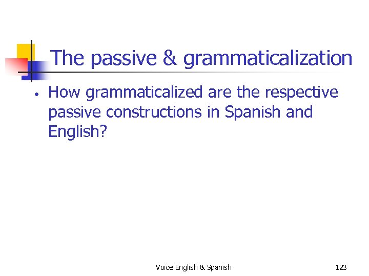 The passive & grammaticalization • How grammaticalized are the respective passive constructions in Spanish