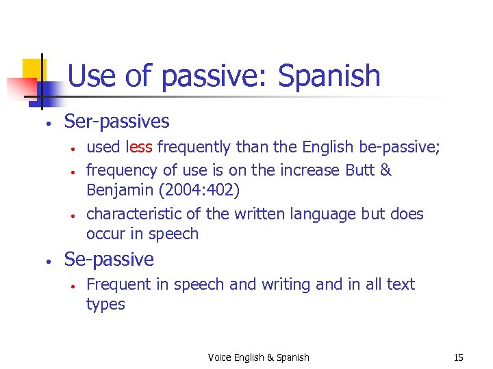 Use of passive: Spanish • Ser-passives • • used less frequently than the English