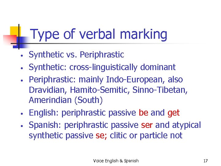 Type of verbal marking • • • Synthetic vs. Periphrastic Synthetic: cross-linguistically dominant Periphrastic: