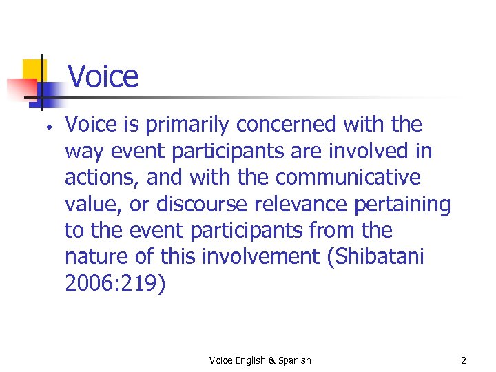 Voice • Voice is primarily concerned with the way event participants are involved in