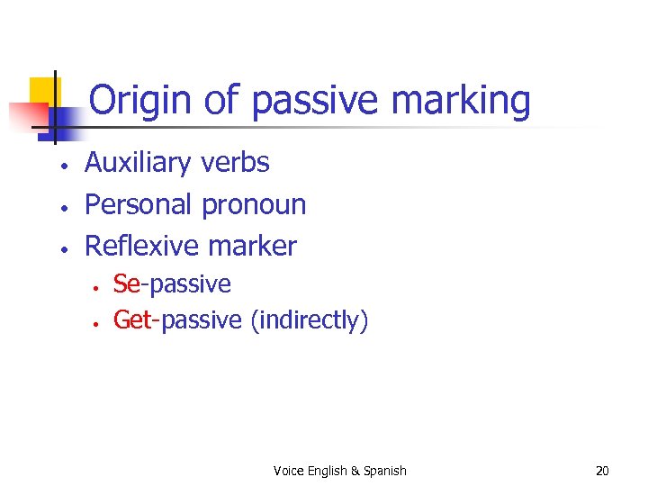 Origin of passive marking • • • Auxiliary verbs Personal pronoun Reflexive marker •