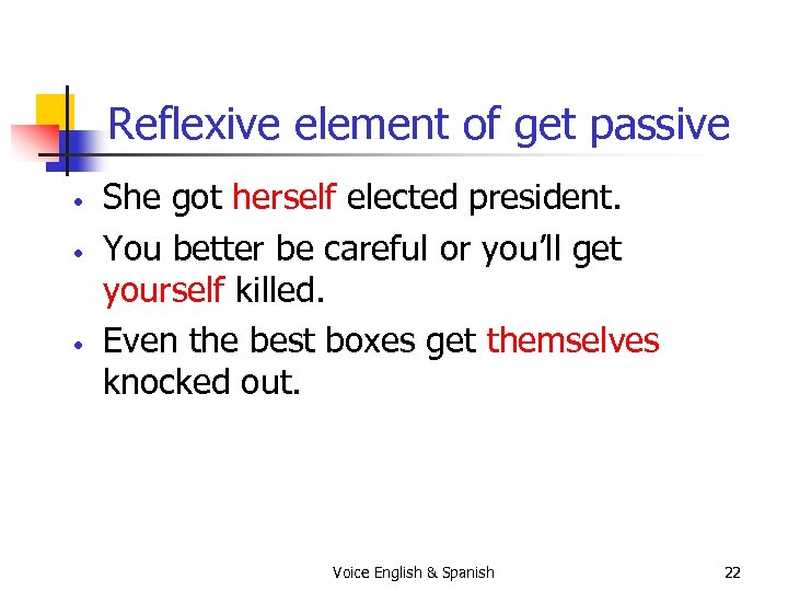 Reflexive element of get passive • • • She got herself elected president. You