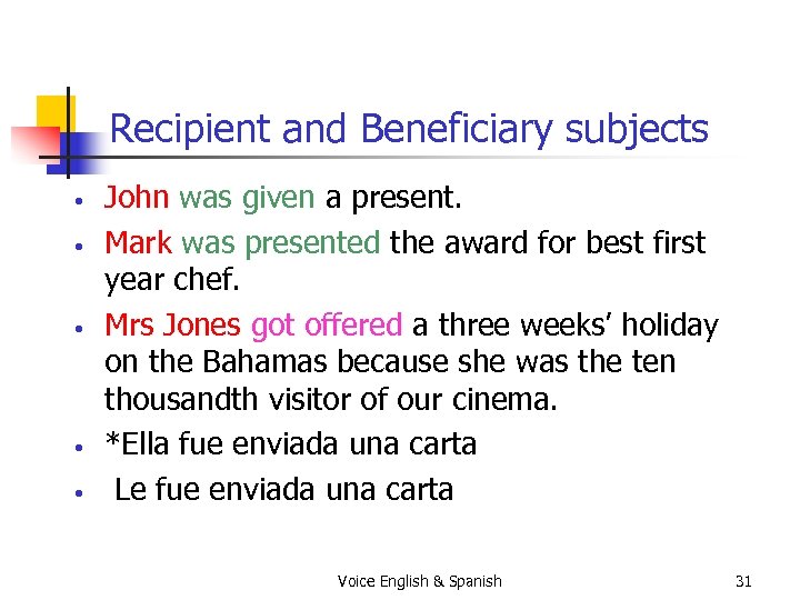 Recipient and Beneficiary subjects • • • John was given a present. Mark was