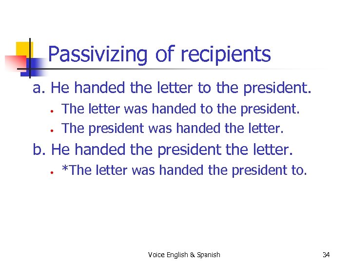 Passivizing of recipients a. He handed the letter to the president. • • The