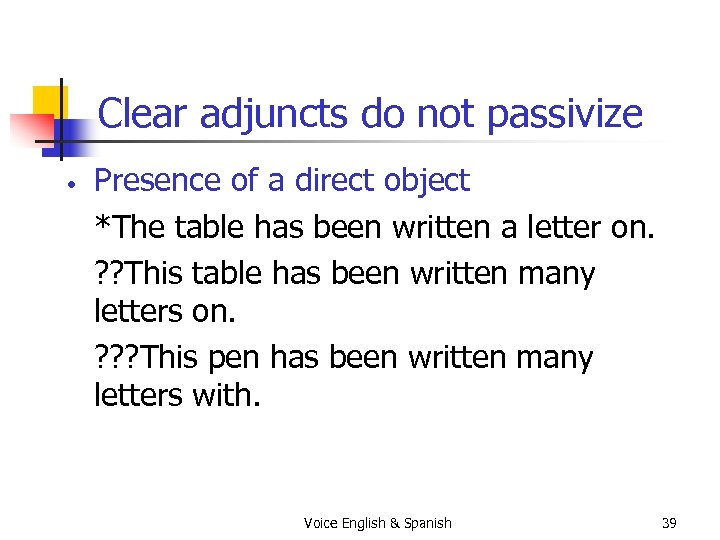 Clear adjuncts do not passivize • Presence of a direct object *The table has